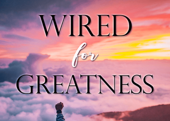 Wired For Greatness